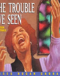 Trouble I’Ve Seen: Eighteen Spirituals--Moses Hogan Chorale