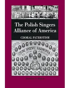 The Polish Singers Alliance in America, 1888-1998: Choral Patriotism