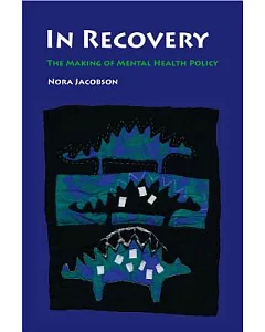 In Recovery: The Making of Mental Health Policy