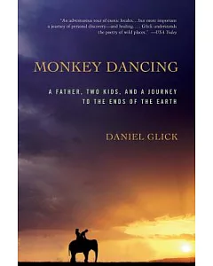 Monkey Dancing: A Father, Two Kids, and a Journey to the Ends of the Earth