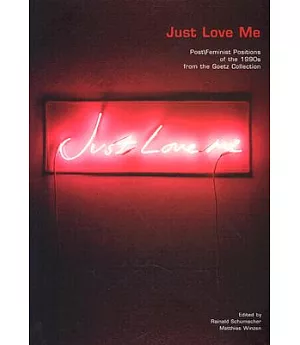 Just Love Me: Post / Feminist Positions of the 1990s from the Goetz Collection