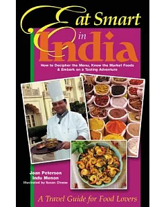 Eat Smart in India: How to Decipher the Menu, Know the Market Foods & Embark on a Tasting Adventure