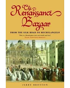 The Renaissance Bazaar: From the Silk Road to Michelangelo