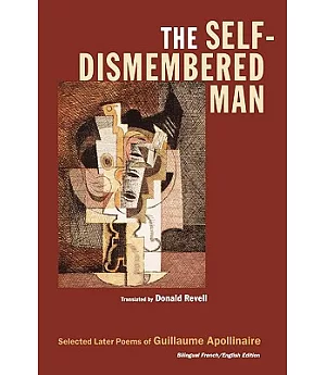 The Self-Dismembered Man: Selected Later Poems of Guilluame Apollinaire