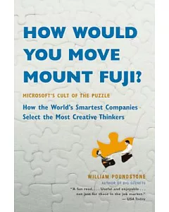 How Would You Move Mount Fuji?: Microsoft’s Cult of the Puzzle--How the World’s Smartest Companies Select the Most Creative Thin