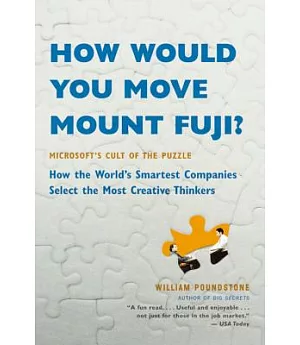 How Would You Move Mount Fuji?: Microsoft’s Cult of the Puzzle--How the World’s Smartest Companies Select the Most Creative Thin