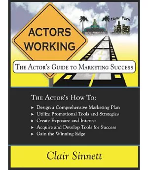 Actors Working: The Actor’s Guide to Marketing Success