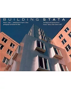 Building Stata: The Design and Construction of frank O. Gehry’s Stata Center at MIT