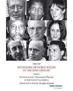 The Pip Anthology of World Poetry of the 20th Century: Intersections: Innovative Poetry in Southern California