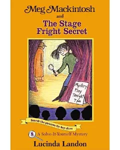 Meg Mackintosh and the Stage Fright Secret: A Solve-It-Yourself Mystery