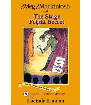 Meg Mackintosh and the Stage Fright Secret: A Solve-It-Yourself Mystery