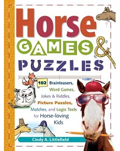 Horse Games & Puzzles for Kids: 102 Brainteasers, Word Games, Jokes & Riddles, Picture Puzzles, Matches & Logic Tests for Horse-