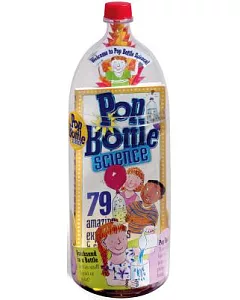 Pop Bottle Science: 79 Amazing Experiments & Science Projects