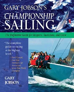 Gary jobson’s Championship Sailing: The Definitive Guide for Skippers, Tacticians, and Crew
