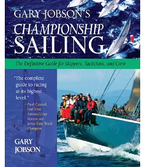 Gary Jobson’s Championship Sailing: The Definitive Guide for Skippers, Tacticians, and Crew