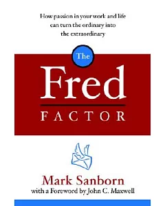The Fred Factor: How Passion in Your Work and Life Can Turn the Ordinary into the Extraordinary