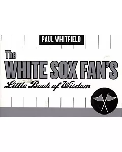 The White Sox Fan’s Little Book of Wisdom