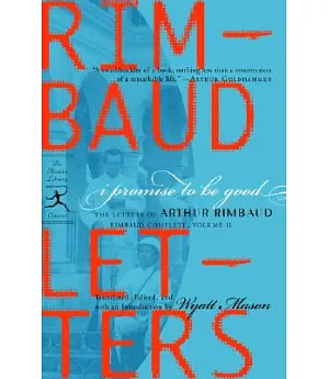 I Promise to Be Good: The Letters of Arthur Rimbaud
