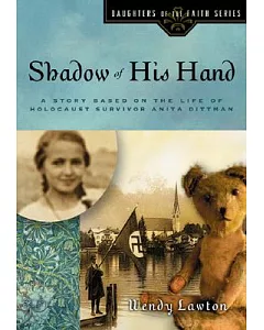 Shadow of His Hand: A Story Based on the Life of Holocaust Survivor Anita Dittman