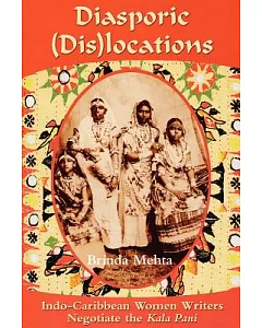 Diasporic Dis(Locations): Indo-Caribbean Women Writers Negotiate the 