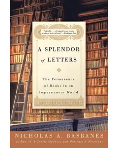 A Splendor of Letters: The Permanence of Books in an Impermanent World