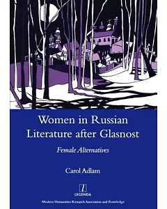 Women in Russian Literature After Glasnost: Femaile Alternatives