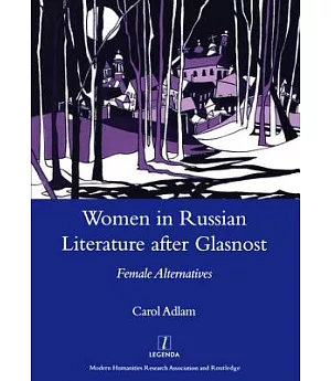 Women in Russian Literature After Glasnost: Femaile Alternatives