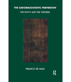 The Sadomasochistic Perversion: The Entity and the Theories