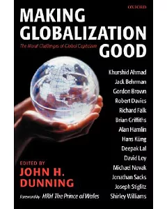 Making Globalization Good: The Moral Challenges of Global Capitalism