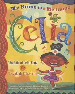 My Name is Celia/ Me llamo Celia: The Life of Celia Cruz / La vida de Celia Cruz