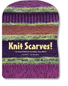 Knit Scarves!: 15 Cool Patterns to Keep You Warm