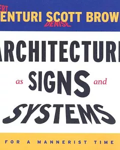 Architecture As Signs and Systems: For a Mannerist Time