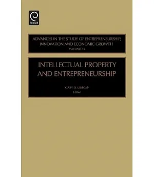 Intellectual Property and Entrepreneurship: Advances in the Study of Entrepreneurship, Innovation and Economic Growth