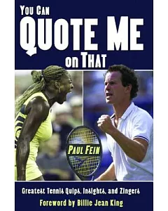 You Can Quote Me On That: Great Tennis Quips, Insights And Zingers