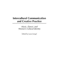 Intercultural Communication And Creative Practice: Music, Dance, And Women’s Cultural Identity