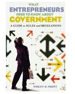 What Entrepreneurs Need To Know About Government: A Guide To Rules And Regulations