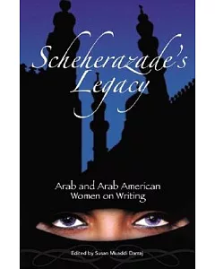 Scheherazade’s Legacy: Arab And Arab American Women on Writing