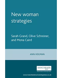 New Woman Strategies: Sarah Grand, Olive Schreiner, Mona Caird