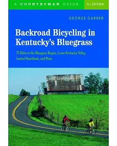 Backroad Bicycling In Kentucky’s Bluegrass: 25 Rides In The Bluegrass Region, Lower Kentucky Valley, Central Heartlands, And Mor