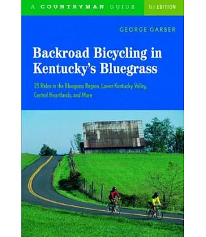 Backroad Bicycling In Kentucky’s Bluegrass: 25 Rides In The Bluegrass Region, Lower Kentucky Valley, Central Heartlands, And Mor
