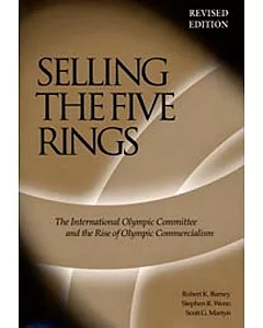 Selling The Five Rings: The International Olympic Committee and the Rise of Olympic Commercialism