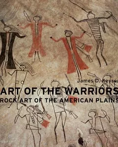 Art Of The Warriors: Rock Art Of The American Plains