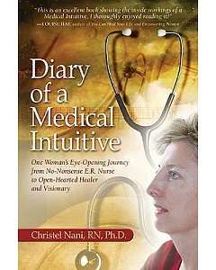 Diary of a Medical Intuitive: One Woman’s Eye-Opening Journey from No-Nonsense E.R. Nurse to Open-Hearted Healer and Visionary