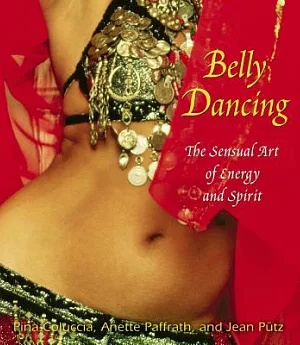 Belly Dancing: The Sensual Art Of Energy And Spirit
