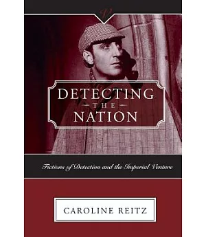 Detecting The Nation: Fictions Of Detection And The Imperial Venture, 1788-1927