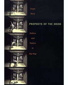 Prophets Of The Hood: Politics And Poetics In Hip Hop