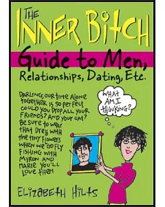 Inner Bitch Guide To Men, Relationships, Dating, Etc.