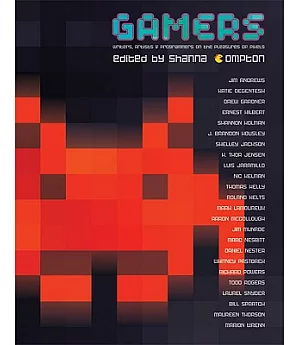 Gamers: Writers, Artists, And Programmers On The Pleasures Of Pixels