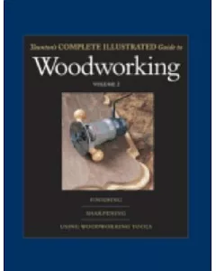 taunton’s Complete Illustrated Guide: Woodworking : Finishing/Sharpening/Using Woodworking Tools