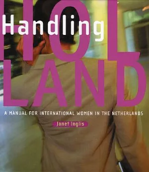 Handling Holland: A Manual For International Women In The Netherlands